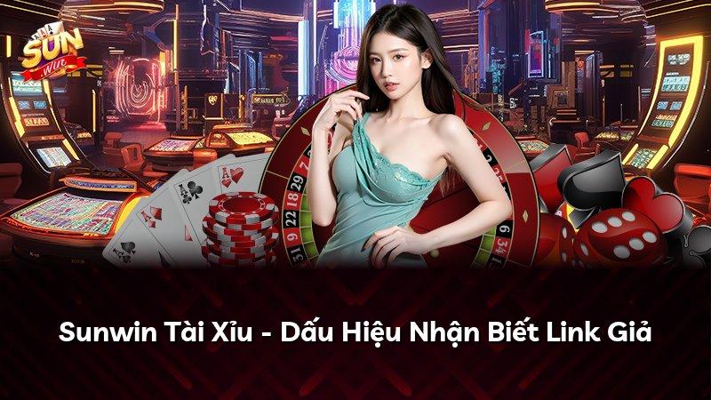 Sunwin Tài Xỉu - Dấu Hiệu Nhận Biết Link Giả